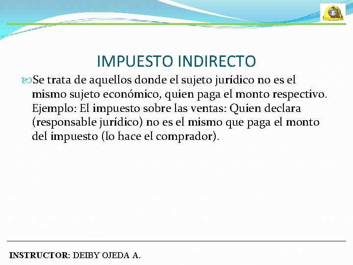 IMPUESTO INDIRECTO Se trata de aquellos donde el sujeto jurídico no es el mismo