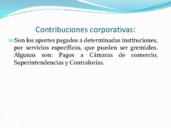 Contribuciones corporativas: Son los aportes pagados a determinadas instituciones, por servicios específicos, que pueden