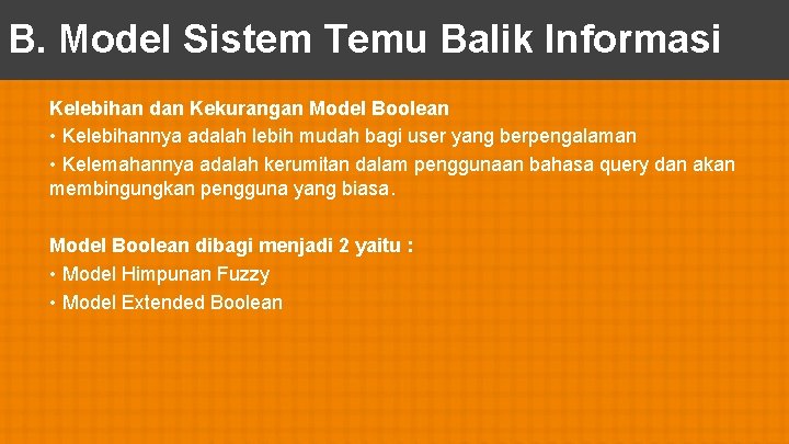 B. Model Sistem Temu Balik Informasi Kelebihan dan Kekurangan Model Boolean • Kelebihannya adalah