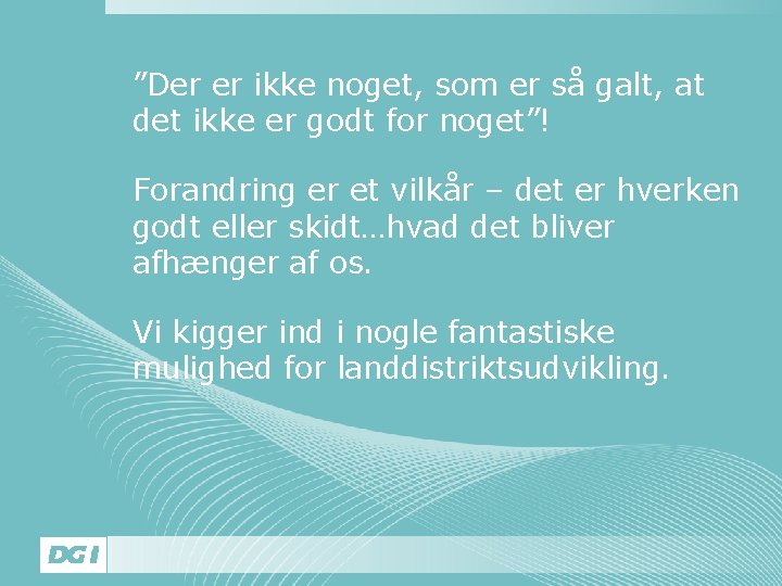 ”Der er ikke noget, som er så galt, at det ikke er godt for