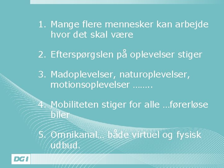 1. Mange flere mennesker kan arbejde hvor det skal være 2. Efterspørgslen på oplevelser