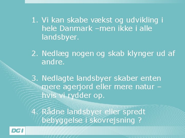 1. Vi kan skabe vækst og udvikling i hele Danmark –men ikke i alle