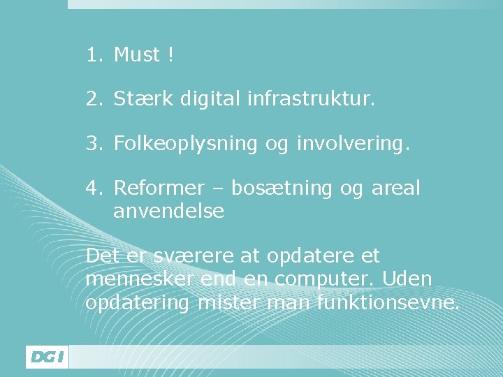 1. Must ! 2. Stærk digital infrastruktur. 3. Folkeoplysning og involvering. 4. Reformer –