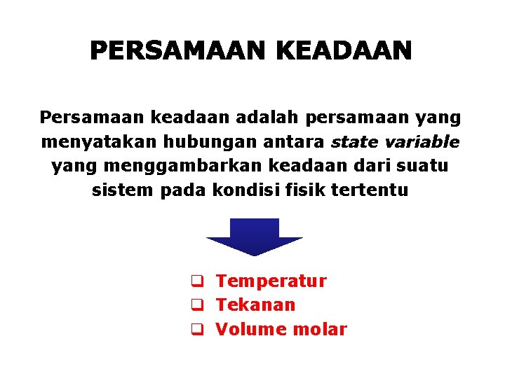 Persamaan keadaan adalah persamaan yang menyatakan hubungan antara state variable yang menggambarkan keadaan dari