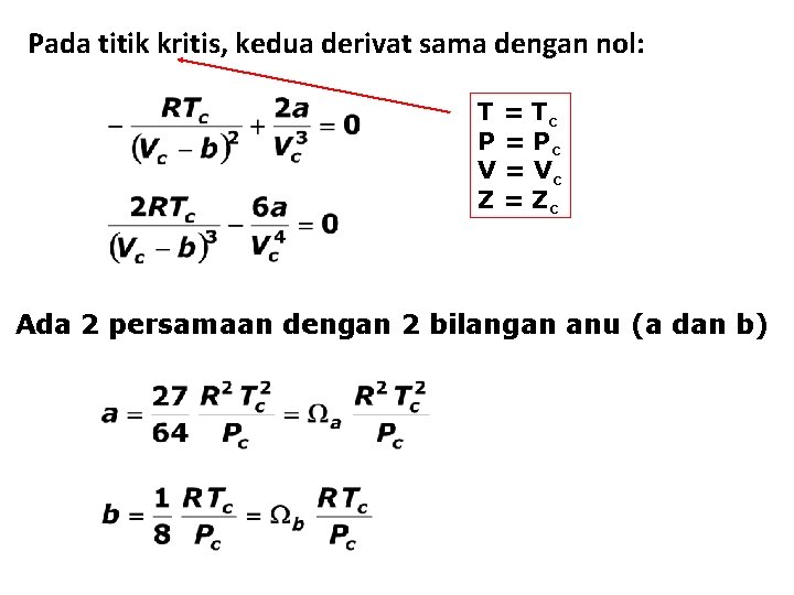 Pada titik kritis, kedua derivat sama dengan nol: T = Tc P = Pc