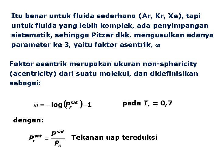 Itu benar untuk fluida sederhana (Ar, Kr, Xe), tapi untuk fluida yang lebih komplek,