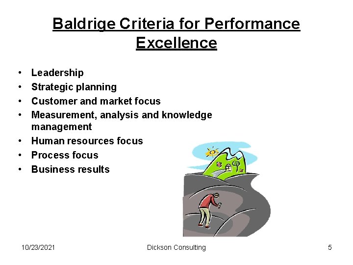 Baldrige Criteria for Performance Excellence • • Leadership Strategic planning Customer and market focus