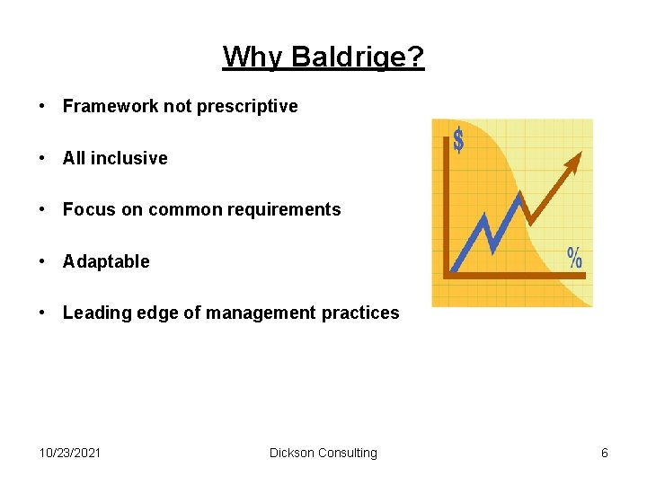 Why Baldrige? • Framework not prescriptive • All inclusive • Focus on common requirements