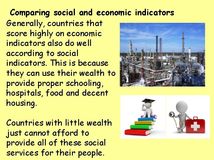 Comparing social and economic indicators Generally, countries that score highly on economic indicators also