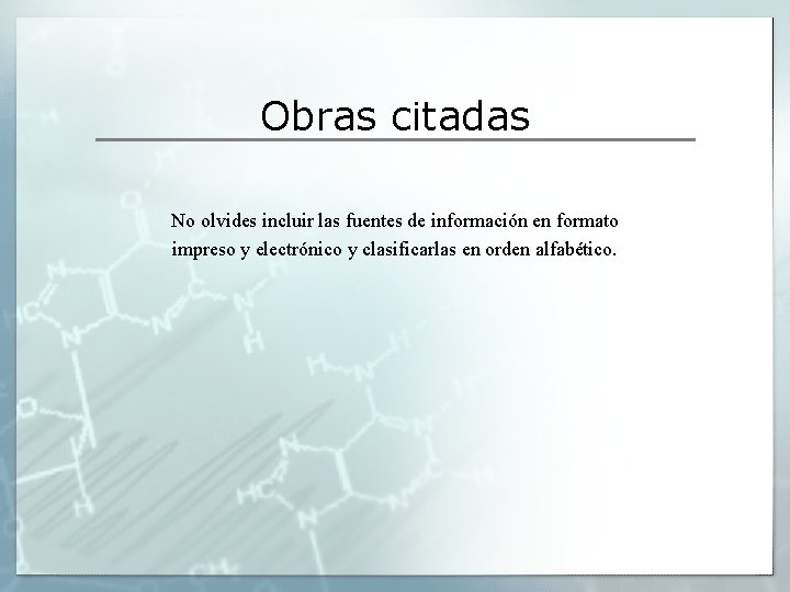 Obras citadas No olvides incluir las fuentes de información en formato impreso y electrónico