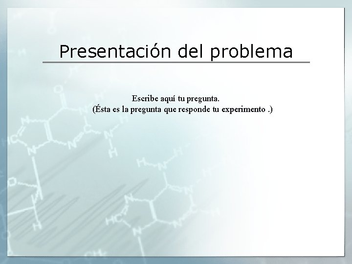 Presentación del problema Escribe aquí tu pregunta. (Ésta es la pregunta que responde tu