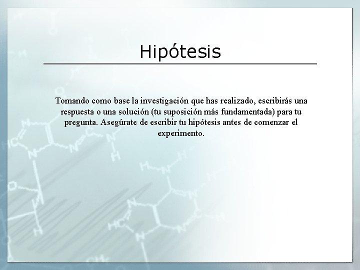 Hipótesis Tomando como base la investigación que has realizado, escribirás una respuesta o una