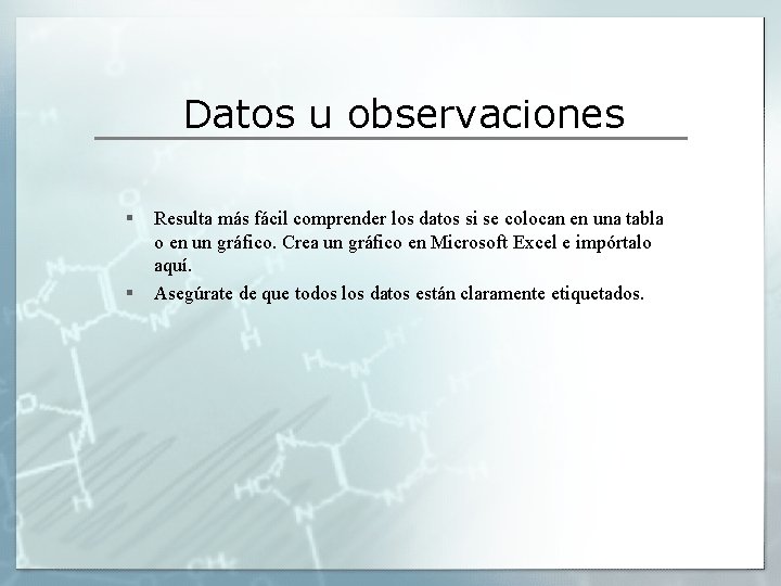 Datos u observaciones § § Resulta más fácil comprender los datos si se colocan