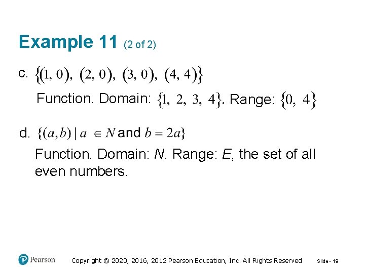 Example 11 (2 of 2) c. Function. Domain: Range: d. Function. Domain: N. Range: