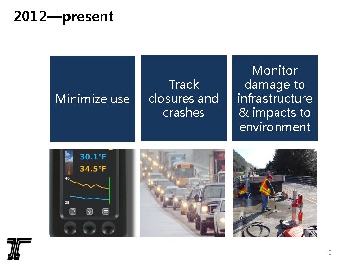 2012—present Minimize use Track closures and crashes Monitor damage to infrastructure & impacts to