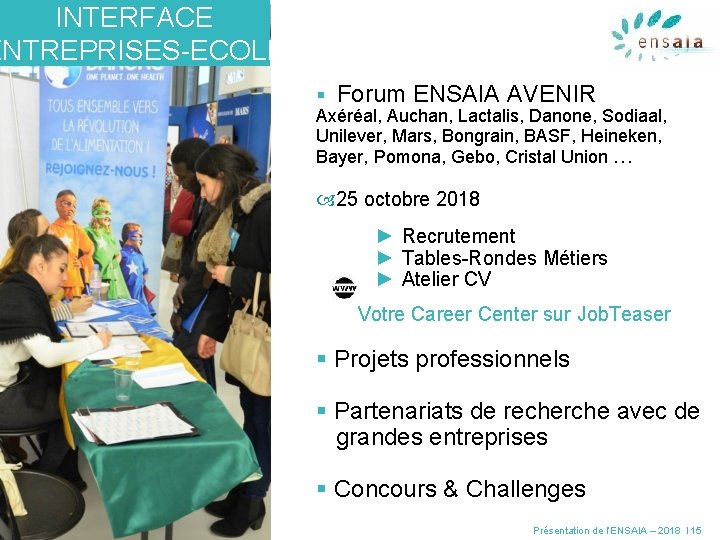 INTERFACE ENTREPRISES-ECOLE § Forum ENSAIA AVENIR Axéréal, Auchan, Lactalis, Danone, Sodiaal, Unilever, Mars, Bongrain,