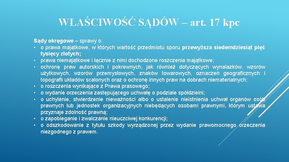 WŁAŚCIWOŚĆ SĄDÓW – art. 17 kpc Sądy okręgowe – sprawy o: • o prawa