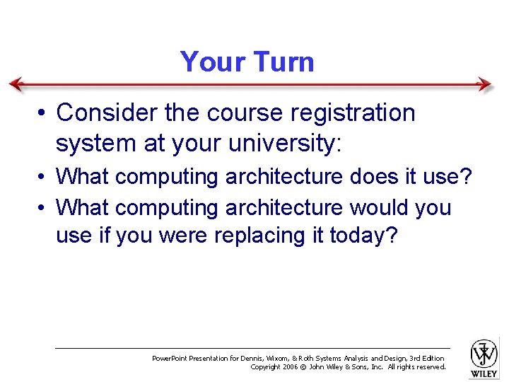 Your Turn • Consider the course registration system at your university: • What computing