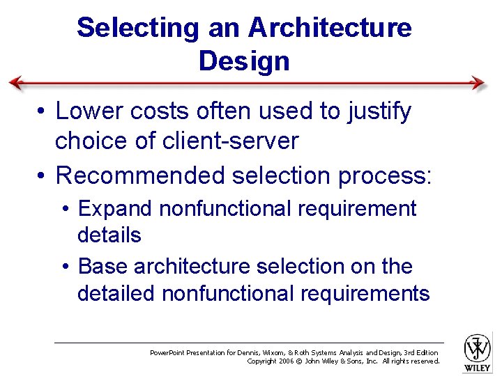 Selecting an Architecture Design • Lower costs often used to justify choice of client-server