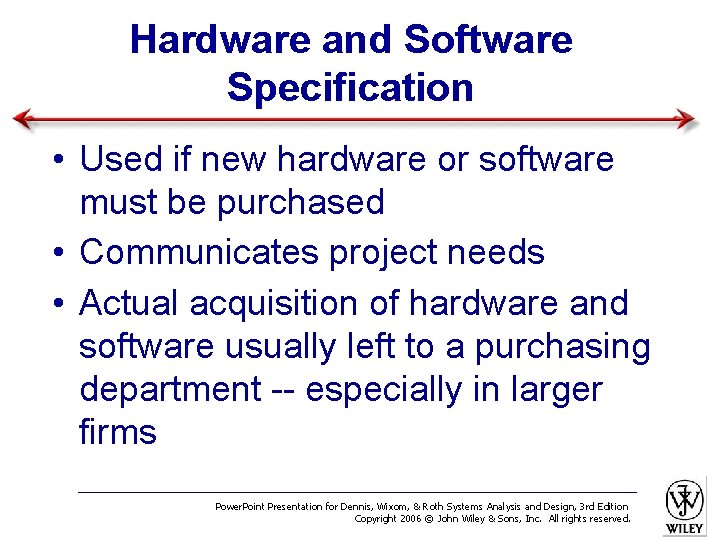 Hardware and Software Specification • Used if new hardware or software must be purchased