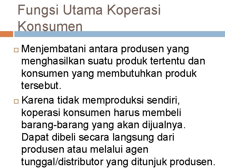 Fungsi Utama Koperasi Konsumen Menjembatani antara produsen yang menghasilkan suatu produk tertentu dan konsumen