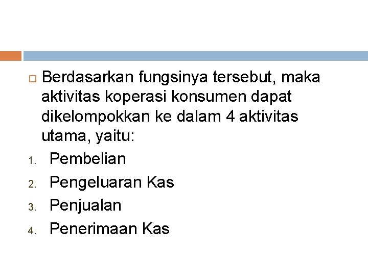 Berdasarkan fungsinya tersebut, maka aktivitas koperasi konsumen dapat dikelompokkan ke dalam 4 aktivitas utama,