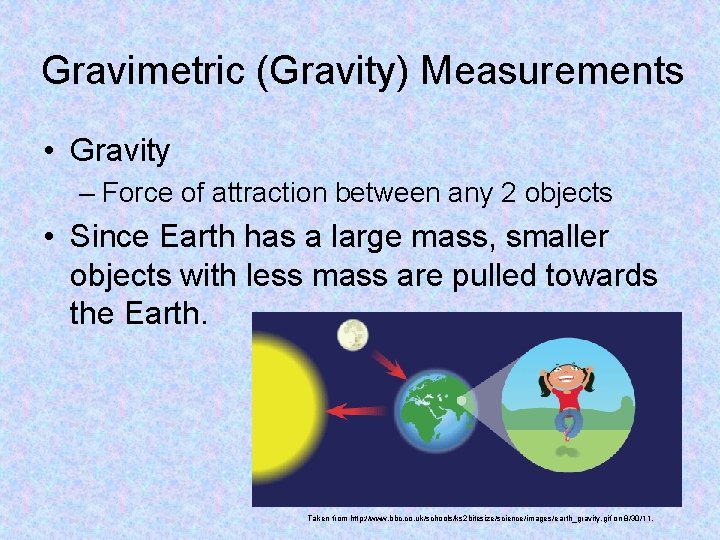Gravimetric (Gravity) Measurements • Gravity – Force of attraction between any 2 objects •
