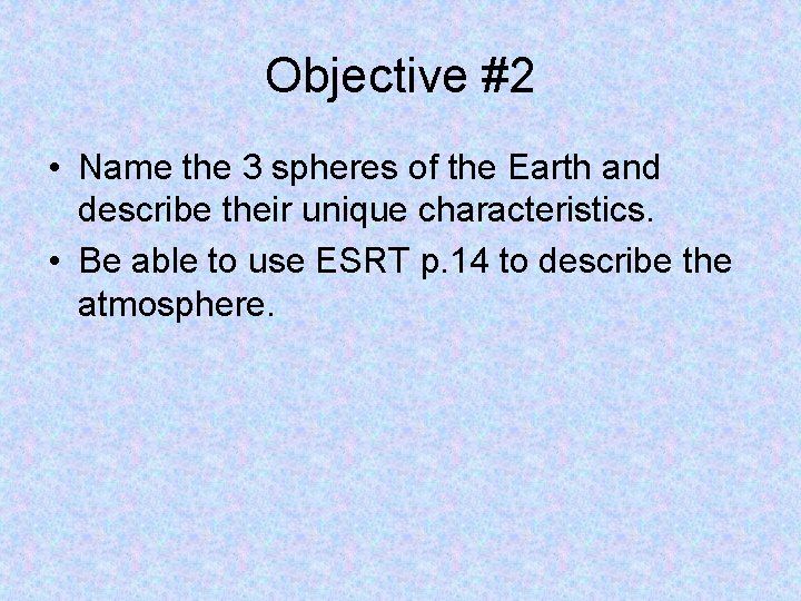Objective #2 • Name the 3 spheres of the Earth and describe their unique