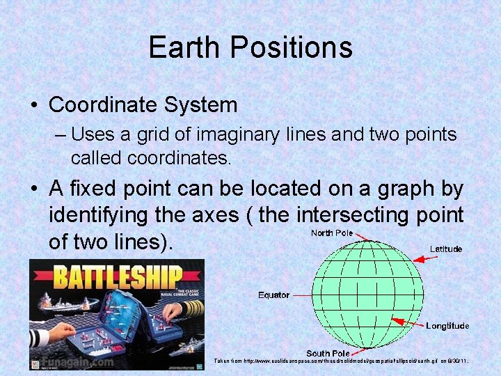 Earth Positions • Coordinate System – Uses a grid of imaginary lines and two
