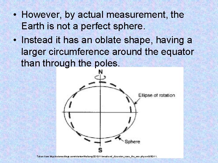  • However, by actual measurement, the Earth is not a perfect sphere. •