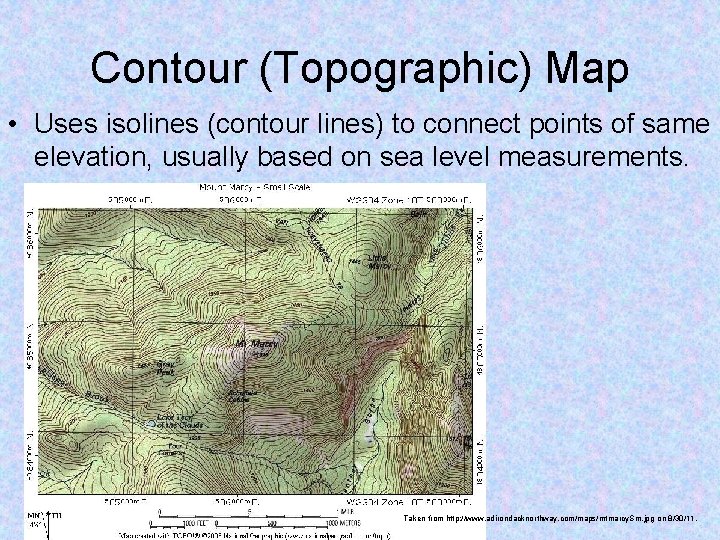 Contour (Topographic) Map • Uses isolines (contour lines) to connect points of same elevation,