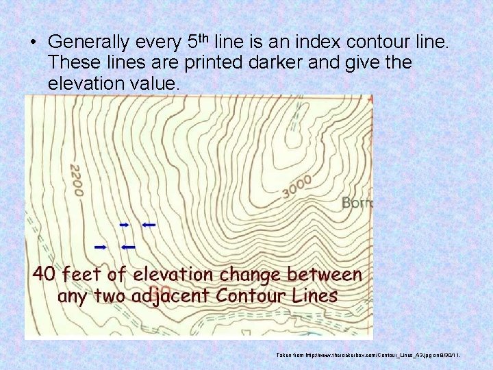  • Generally every 5 th line is an index contour line. These lines