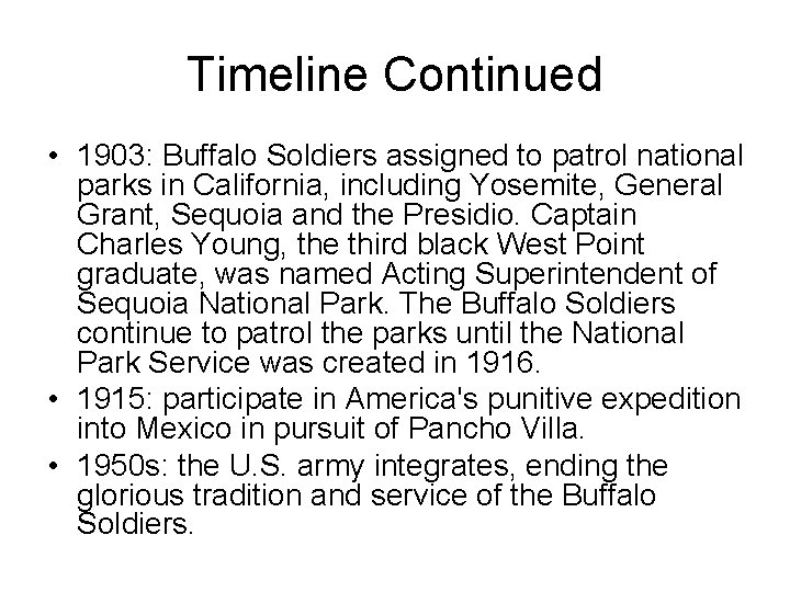 Timeline Continued • 1903: Buffalo Soldiers assigned to patrol national parks in California, including