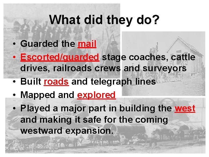 What did they do? • Guarded the mail • Escorted/guarded stage coaches, cattle drives,