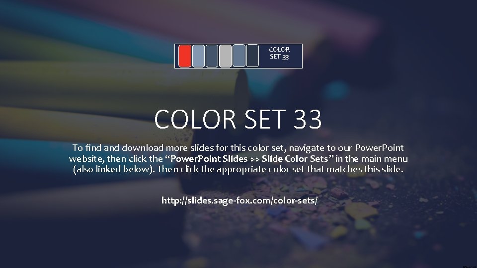 COLOR SET 33 To find and download more slides for this color set, navigate