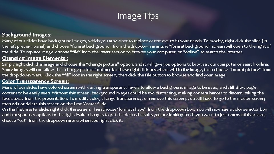 Image Tips Background Images: Many of our slides have background images, which you may