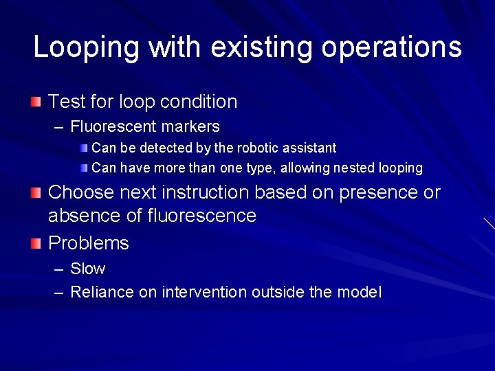 Looping with existing operations Test for loop condition – Fluorescent markers Can be detected