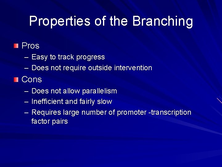 Properties of the Branching Pros – Easy to track progress – Does not require