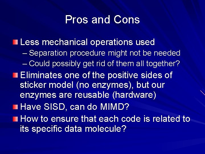 Pros and Cons Less mechanical operations used – Separation procedure might not be needed