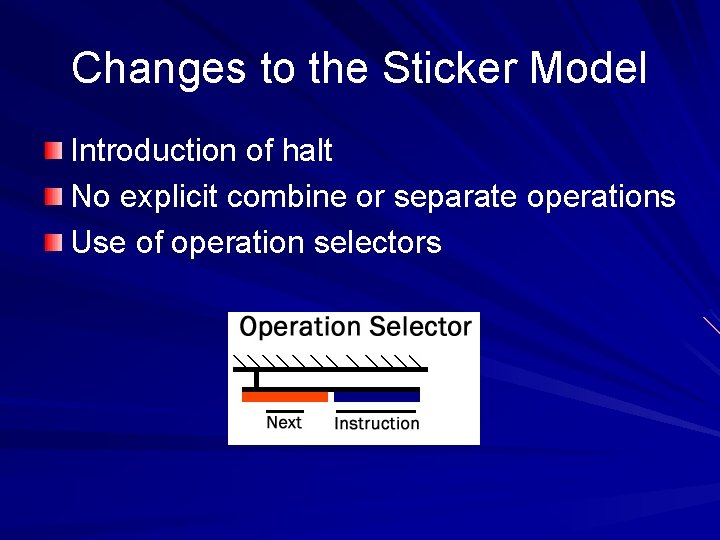 Changes to the Sticker Model Introduction of halt No explicit combine or separate operations
