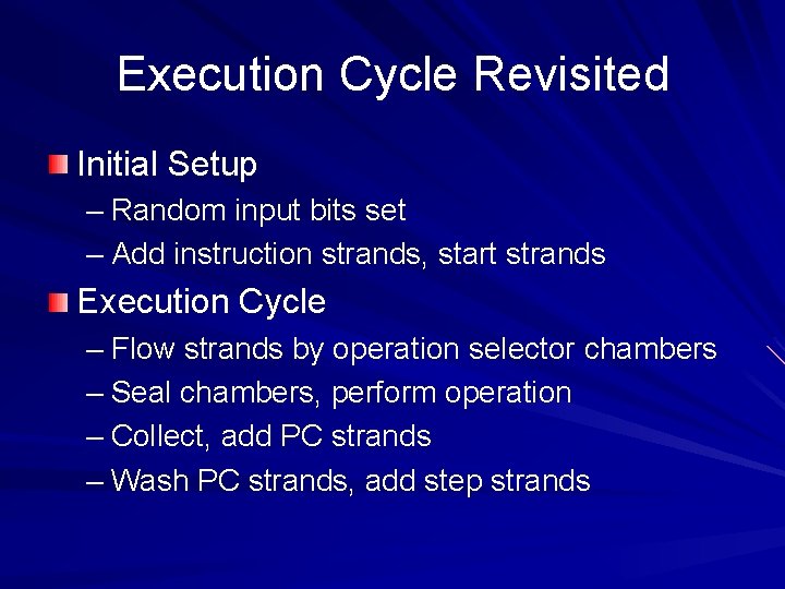 Execution Cycle Revisited Initial Setup – Random input bits set – Add instruction strands,