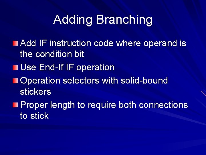 Adding Branching Add IF instruction code where operand is the condition bit Use End-If
