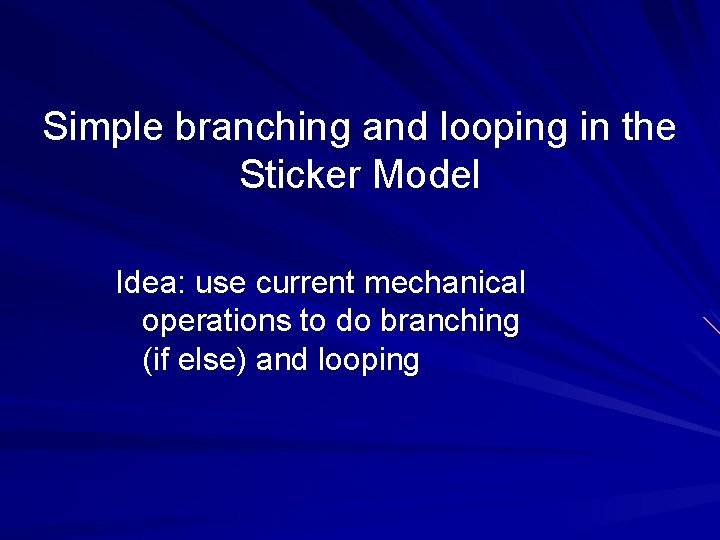 Simple branching and looping in the Sticker Model Idea: use current mechanical operations to