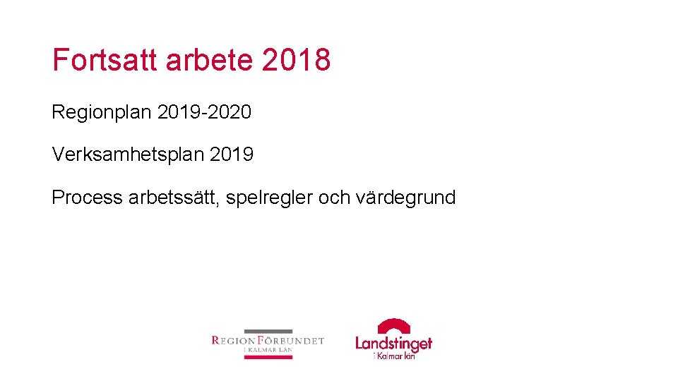 Fortsatt arbete 2018 Regionplan 2019 -2020 Verksamhetsplan 2019 Process arbetssätt, spelregler och värdegrund 