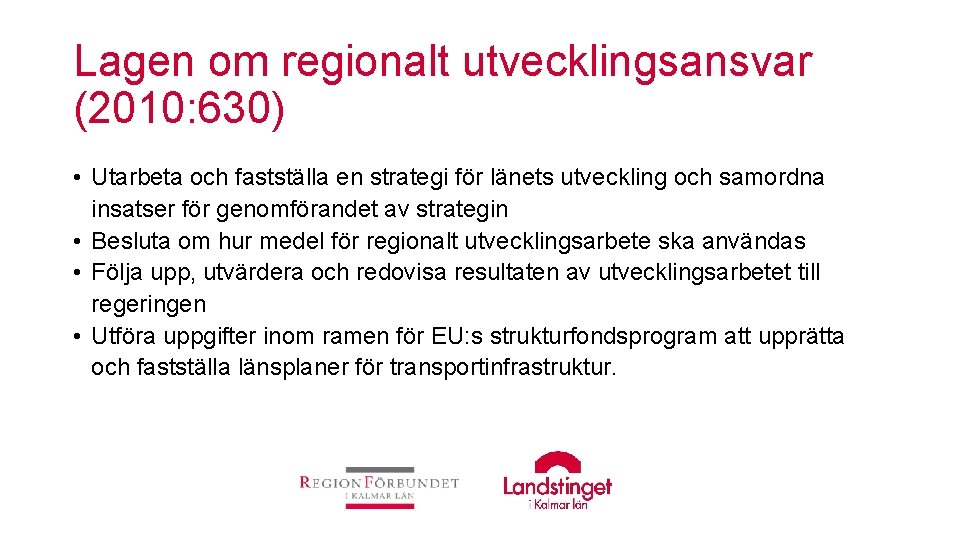 Lagen om regionalt utvecklingsansvar (2010: 630) • Utarbeta och fastställa en strategi för länets