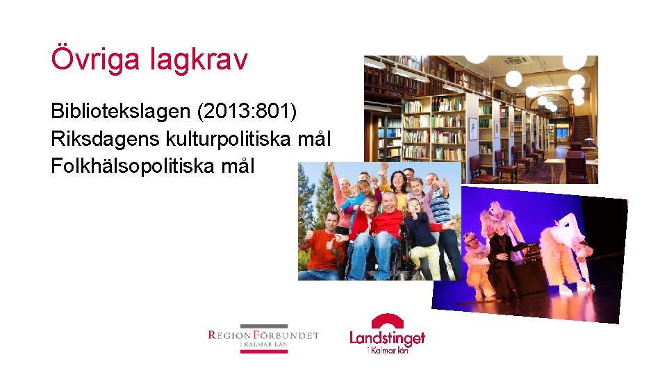 Övriga lagkrav Bibliotekslagen (2013: 801) Riksdagens kulturpolitiska mål Folkhälsopolitiska mål 