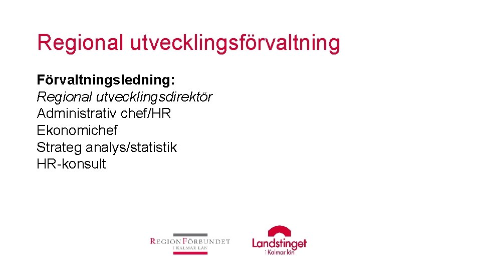 Regional utvecklingsförvaltning Förvaltningsledning: Regional utvecklingsdirektör Administrativ chef/HR Ekonomichef Strateg analys/statistik HR-konsult 