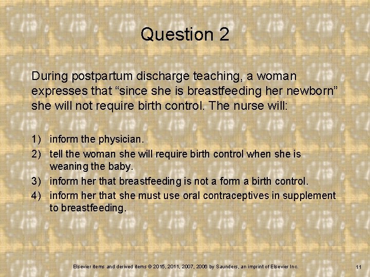 Question 2 During postpartum discharge teaching, a woman expresses that “since she is breastfeeding