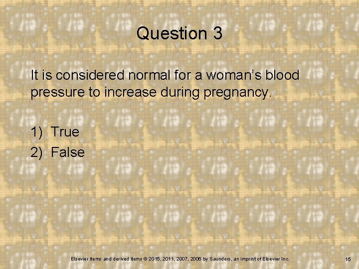 Question 3 It is considered normal for a woman’s blood pressure to increase during