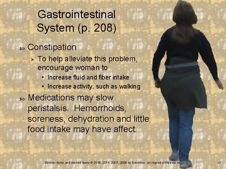 Gastrointestinal System (p. 208) Constipation Ø To help alleviate this problem, encourage woman to